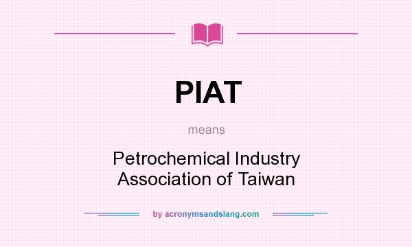 What does PIAT mean? It stands for Petrochemical Industry Association of Taiwan