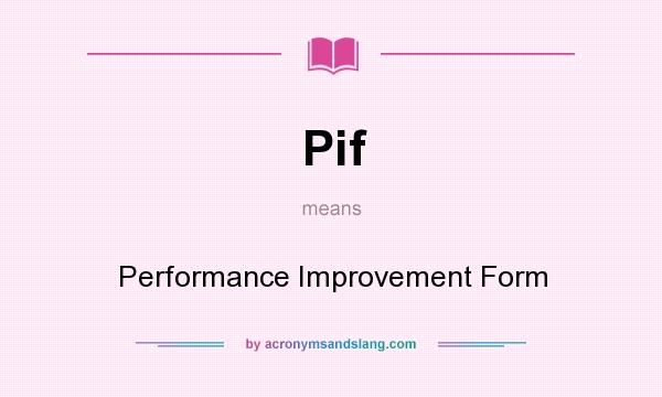 What does Pif mean? It stands for Performance Improvement Form