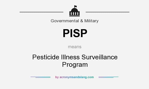 What does PISP mean? It stands for Pesticide Illness Surveillance Program