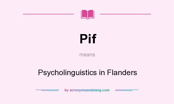 What does Pif mean? It stands for Psycholinguistics in Flanders