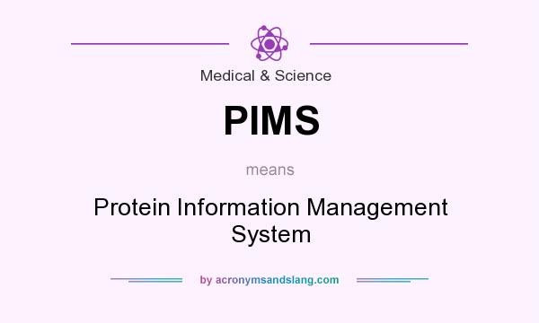 What does PIMS mean? It stands for Protein Information Management System
