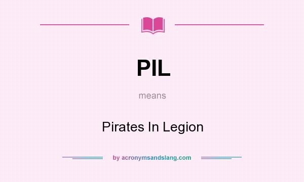 What does PIL mean? It stands for Pirates In Legion