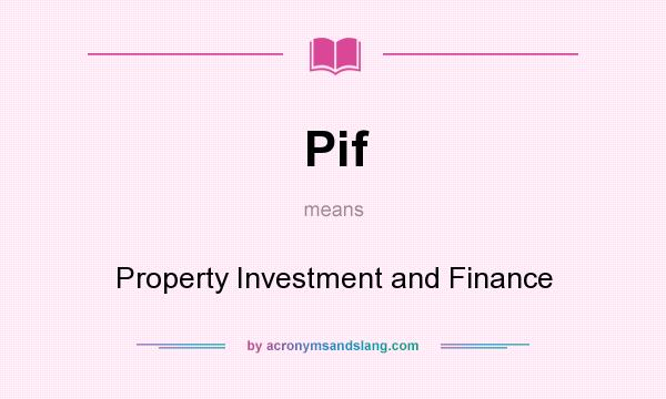 What does Pif mean? It stands for Property Investment and Finance