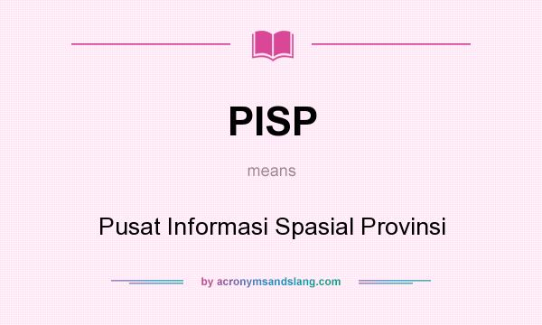 What does PISP mean? It stands for Pusat Informasi Spasial Provinsi