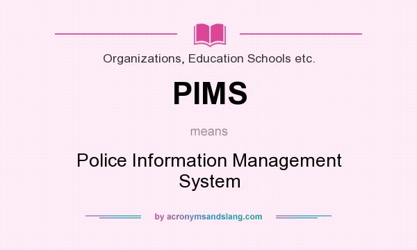 What does PIMS mean? It stands for Police Information Management System