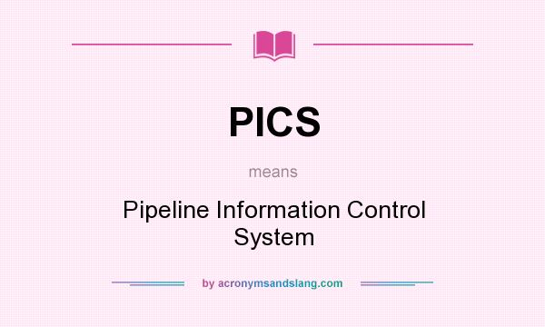 What does PICS mean? It stands for Pipeline Information Control System