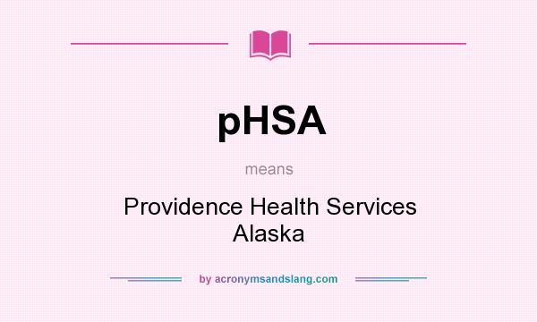 What does pHSA mean? It stands for Providence Health Services Alaska