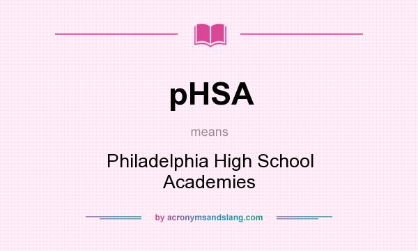 What does pHSA mean? It stands for Philadelphia High School Academies