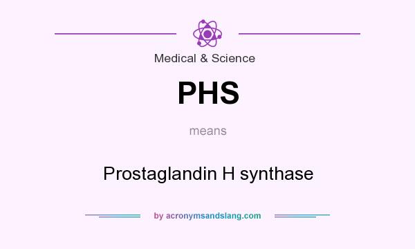 What does PHS mean? It stands for Prostaglandin H synthase