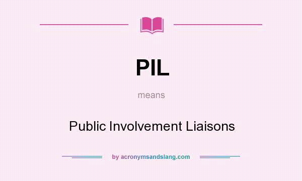 What does PIL mean? It stands for Public Involvement Liaisons