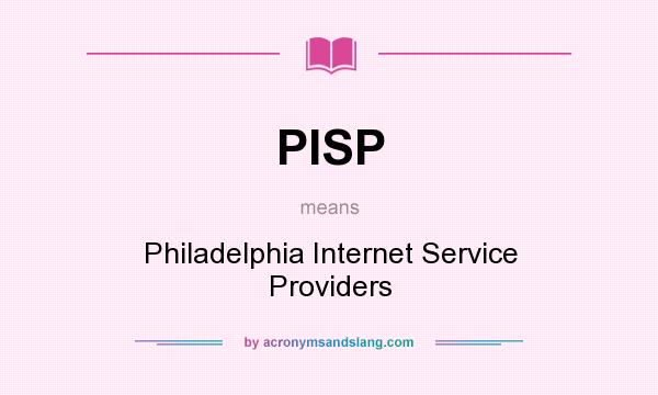 What does PISP mean? It stands for Philadelphia Internet Service Providers