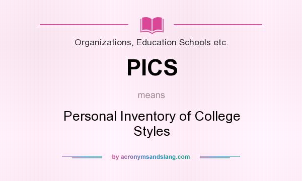 What does PICS mean? It stands for Personal Inventory of College Styles