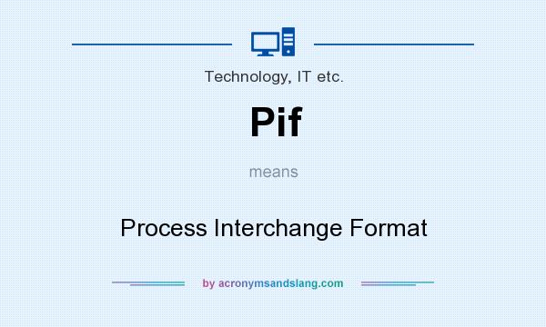 What does Pif mean? It stands for Process Interchange Format