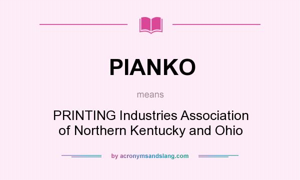 What does PIANKO mean? It stands for PRINTING Industries Association of Northern Kentucky and Ohio