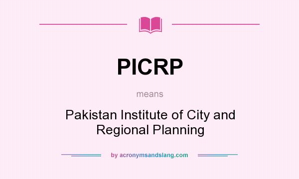 What does PICRP mean? It stands for Pakistan Institute of City and Regional Planning