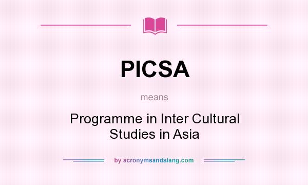 What does PICSA mean? It stands for Programme in Inter Cultural Studies in Asia