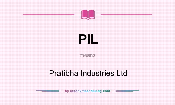 What does PIL mean? It stands for Pratibha Industries Ltd