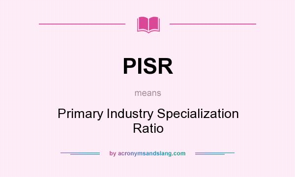 What does PISR mean? It stands for Primary Industry Specialization Ratio