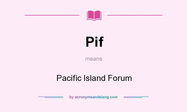 What does Pif mean? It stands for Pacific Island Forum