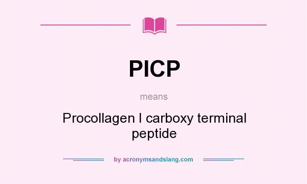 What does PICP mean? It stands for Procollagen I carboxy terminal peptide