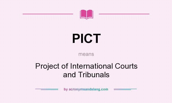 What does PICT mean? It stands for Project of International Courts and Tribunals