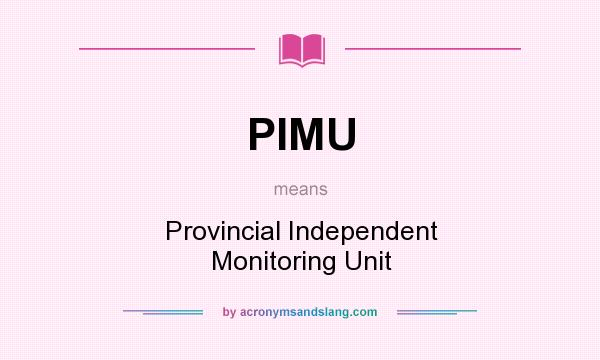 What does PIMU mean? It stands for Provincial Independent Monitoring Unit