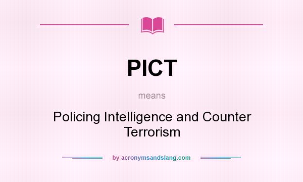 What does PICT mean? It stands for Policing Intelligence and Counter Terrorism