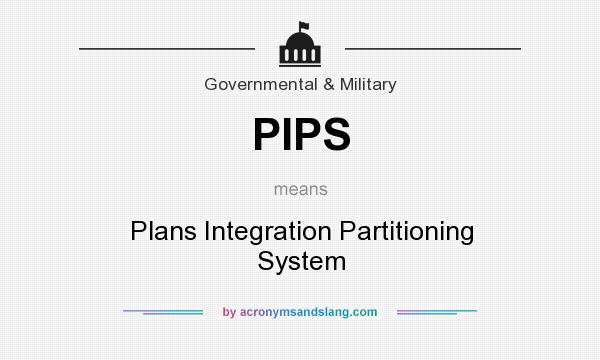 What does PIPS mean? It stands for Plans Integration Partitioning System