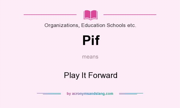 What does Pif mean? It stands for Play It Forward