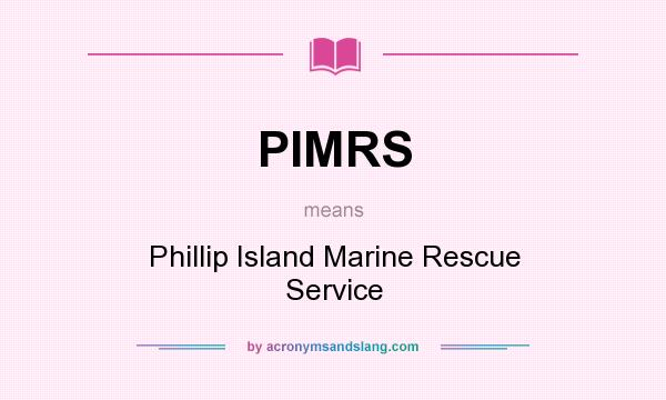 What does PIMRS mean? It stands for Phillip Island Marine Rescue Service