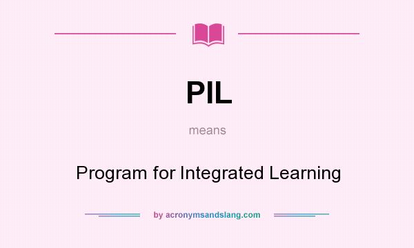 What does PIL mean? It stands for Program for Integrated Learning
