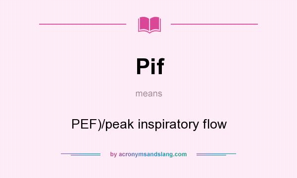 What does Pif mean? It stands for PEF)/peak inspiratory flow