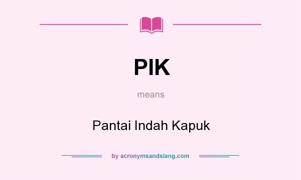 What does PIK mean? It stands for Pantai Indah Kapuk