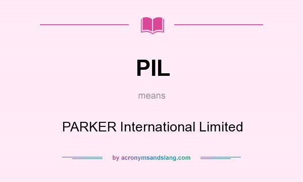 What does PIL mean? It stands for PARKER International Limited