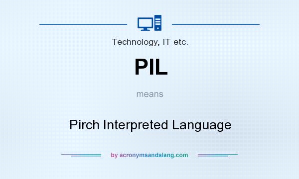 What does PIL mean? It stands for Pirch Interpreted Language