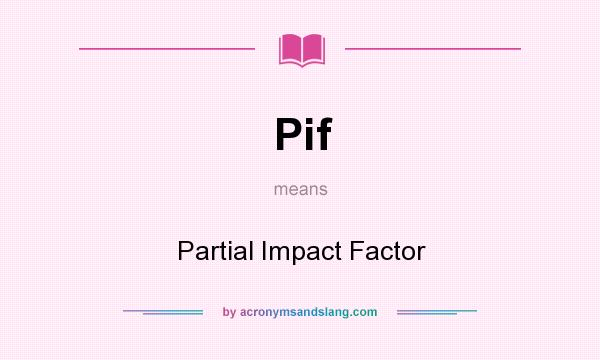 What does Pif mean? It stands for Partial Impact Factor