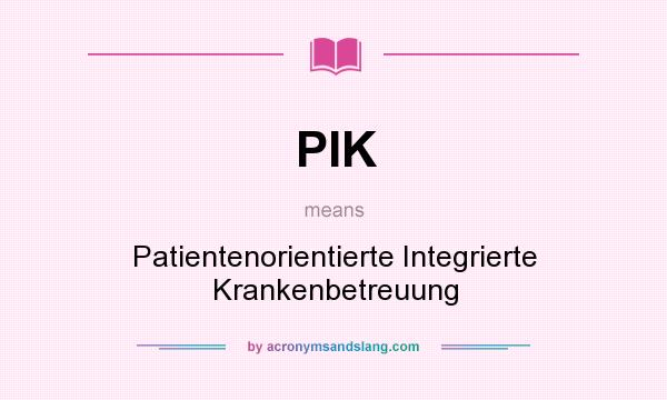 What does PIK mean? It stands for Patientenorientierte Integrierte Krankenbetreuung