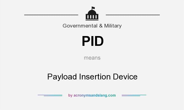What does PID mean? It stands for Payload Insertion Device