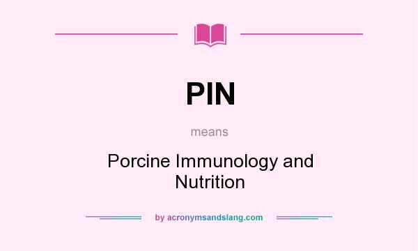 What does PIN mean? It stands for Porcine Immunology and Nutrition