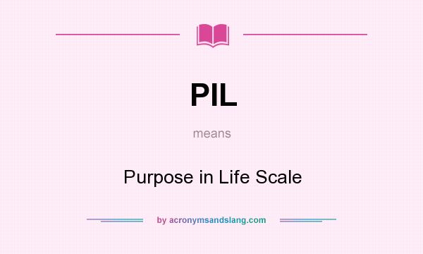 What does PIL mean? It stands for Purpose in Life Scale