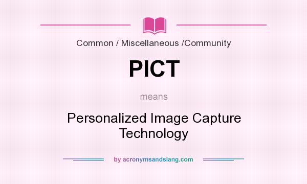 What does PICT mean? It stands for Personalized Image Capture Technology