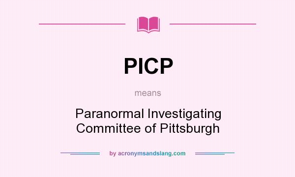 What does PICP mean? It stands for Paranormal Investigating Committee of Pittsburgh