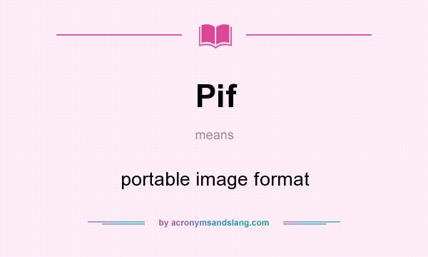What does Pif mean? It stands for portable image format