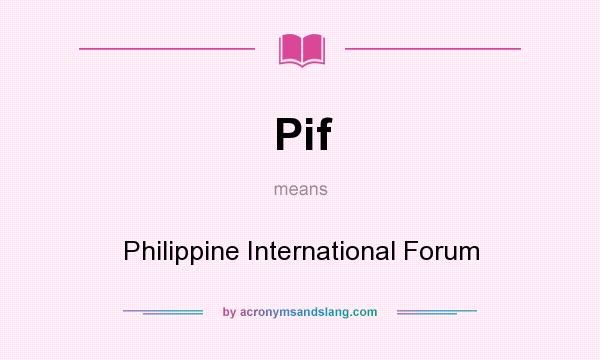 What does Pif mean? It stands for Philippine International Forum