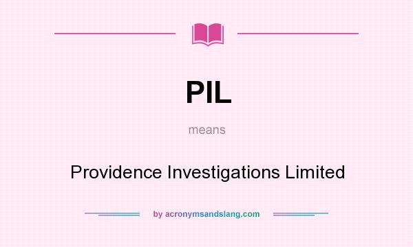 What does PIL mean? It stands for Providence Investigations Limited