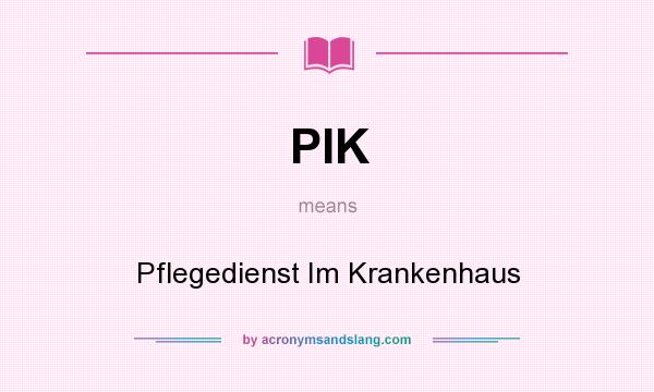 What does PIK mean? It stands for Pflegedienst Im Krankenhaus