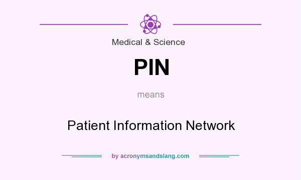 What does PIN mean? It stands for Patient Information Network