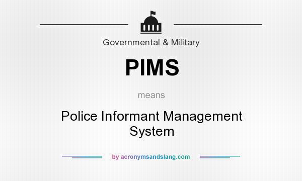 What does PIMS mean? It stands for Police Informant Management System