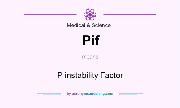 What does Pif mean? It stands for P instability Factor