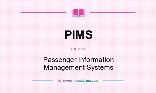 What does PIMS mean? It stands for Passenger Information Management Systems